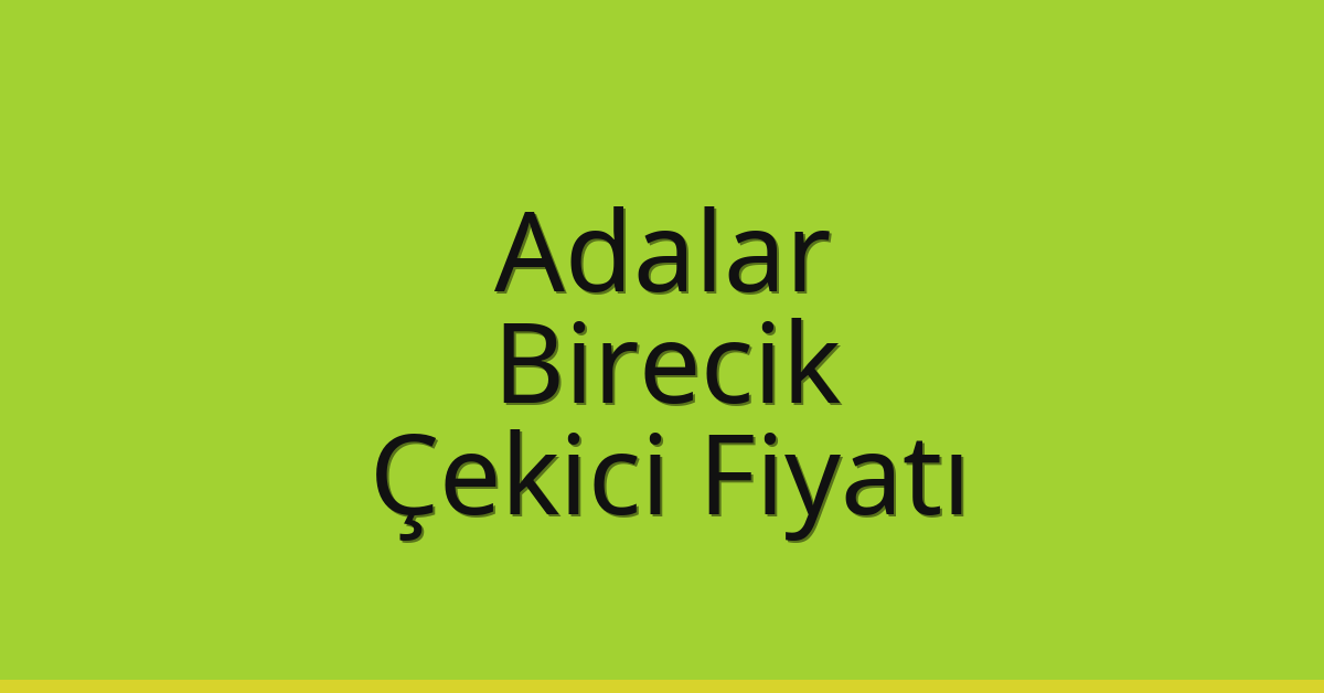 Adalar Çekici Fiyatı – Birecik Oto Kurtarıcı Ücreti