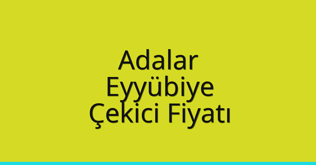 Adalar Çekici Fiyatı – Eyyübiye Oto Kurtarıcı Ücreti