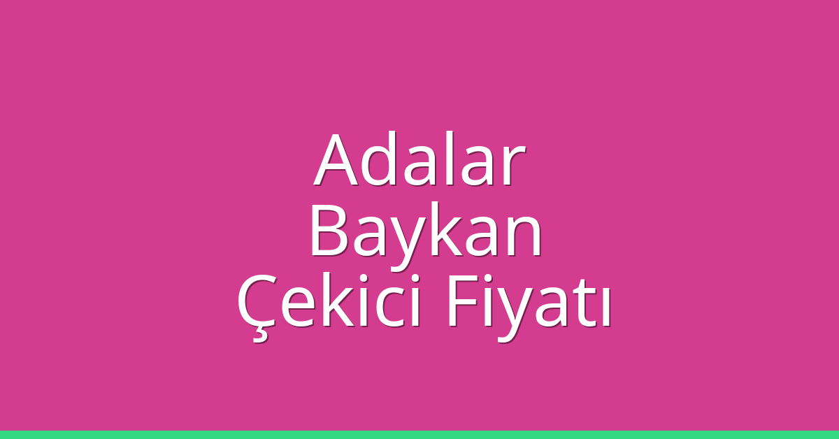 Adalar Çekici Fiyatı – Baykan Oto Kurtarıcı Ücreti