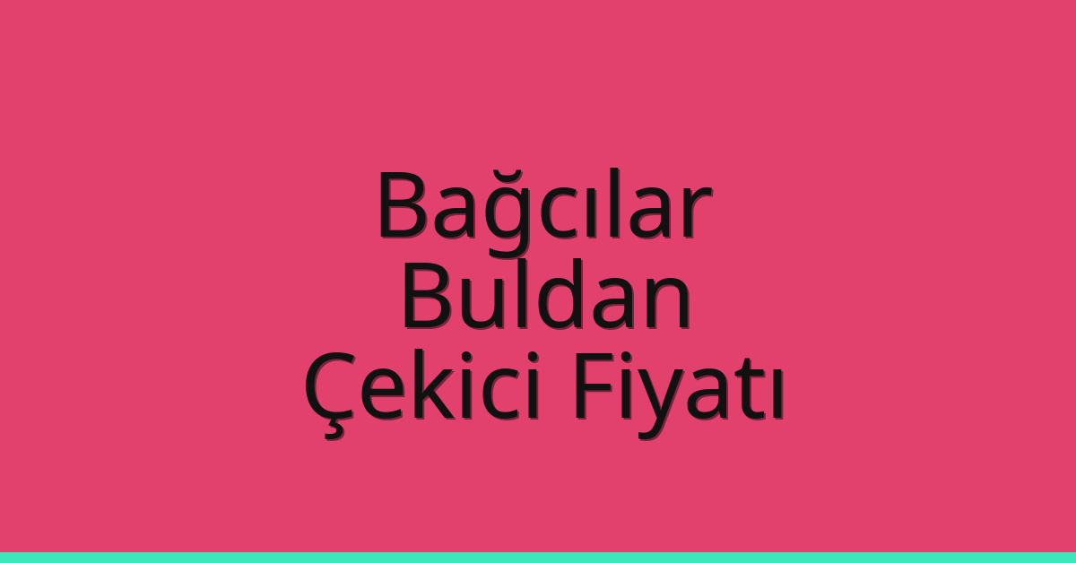 Bağcılar Çekici Fiyatı – Buldan Oto Kurtarıcı Ücreti