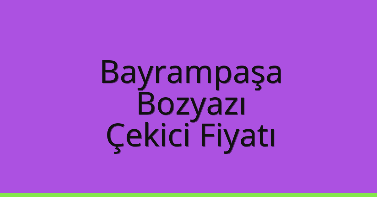 Bayrampaşa Çekici Fiyatı – Bozyazı Oto Kurtarıcı Ücreti