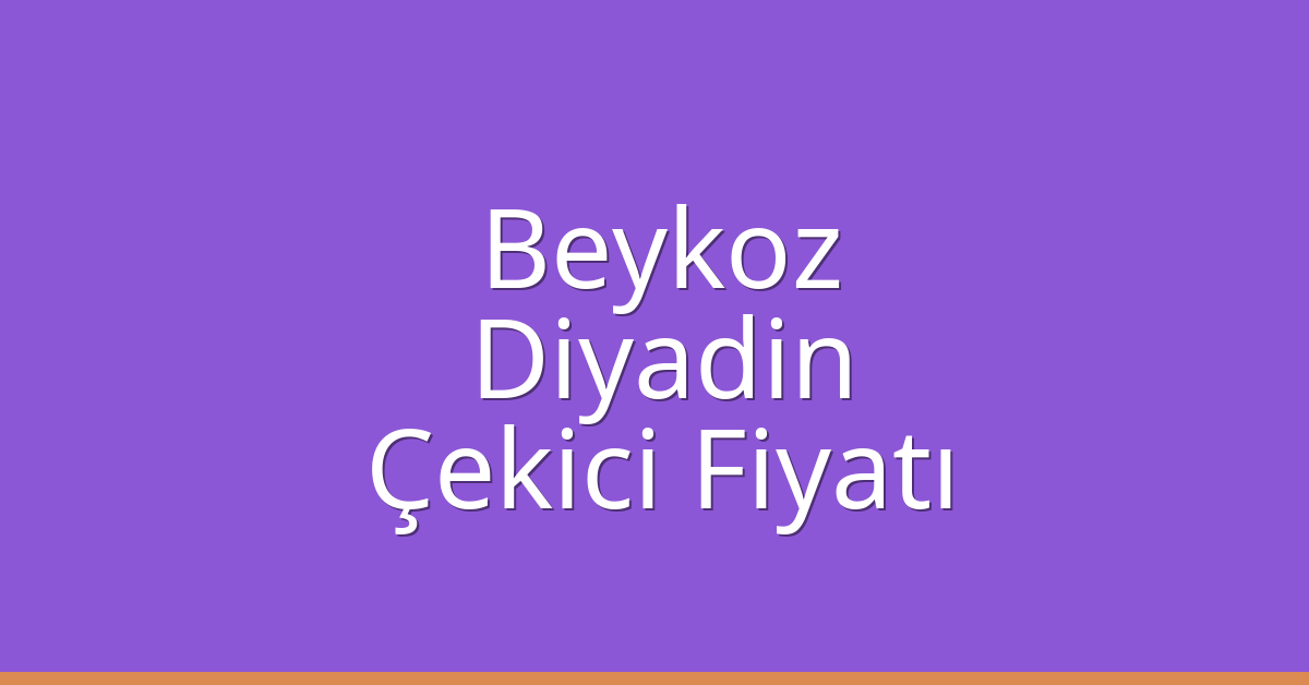 Beykoz Çekici Fiyatı – Diyadin Oto Kurtarıcı Ücreti
