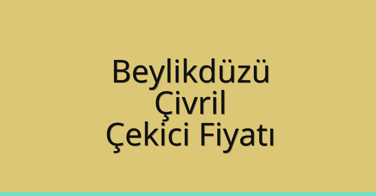 Beylikdüzü Çekici Fiyatı – Çivril Oto Kurtarıcı Ücreti