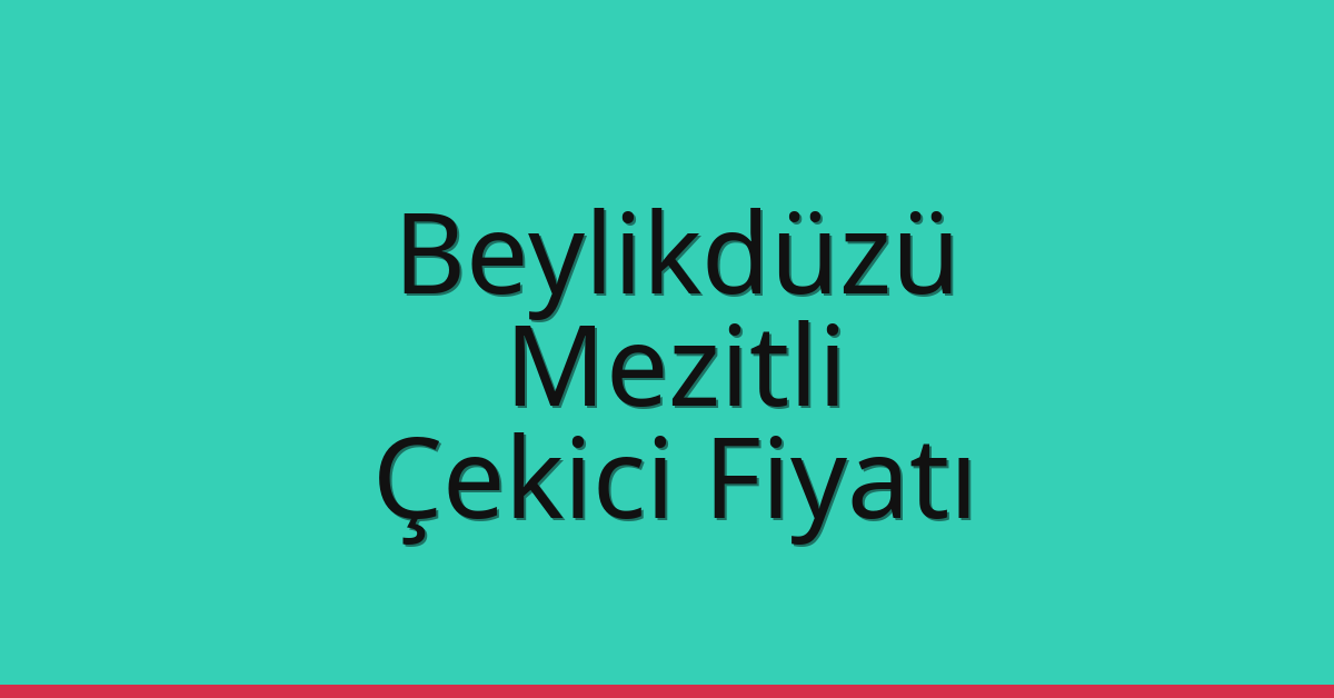 Beylikdüzü Çekici Fiyatı – Mezitli Oto Kurtarıcı Ücreti