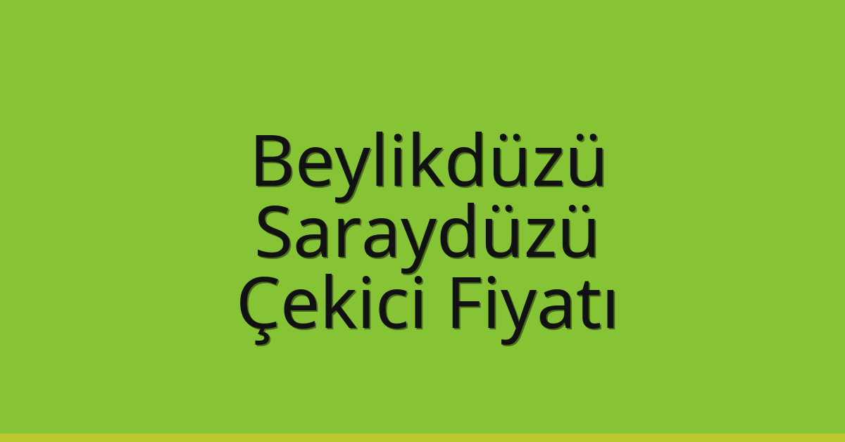 Beylikdüzü Çekici Fiyatı – Saraydüzü Oto Kurtarıcı Ücreti