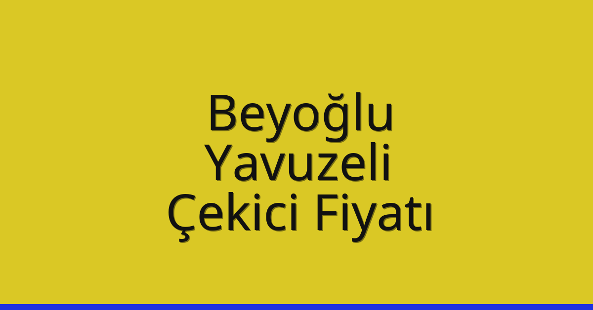 Beyoğlu Çekici Fiyatı – Yavuzeli Oto Kurtarıcı Ücreti