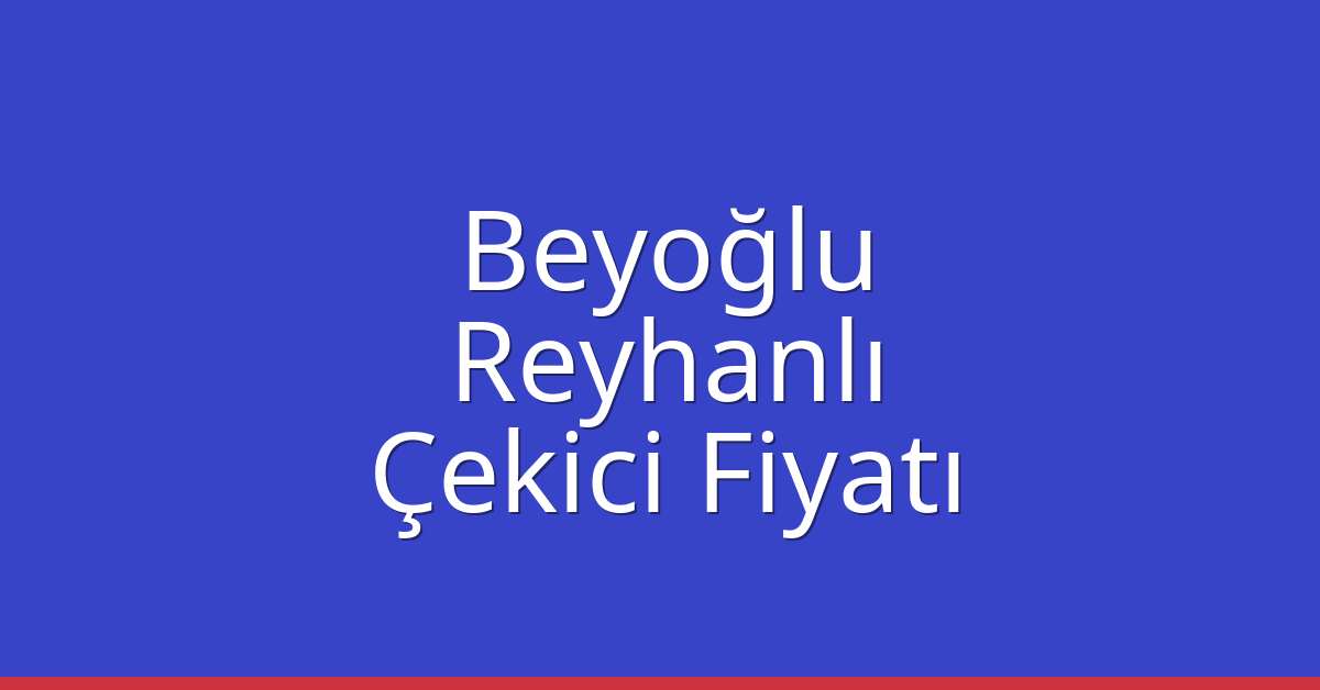 Beyoğlu Çekici Fiyatı – Reyhanlı Oto Kurtarıcı Ücreti