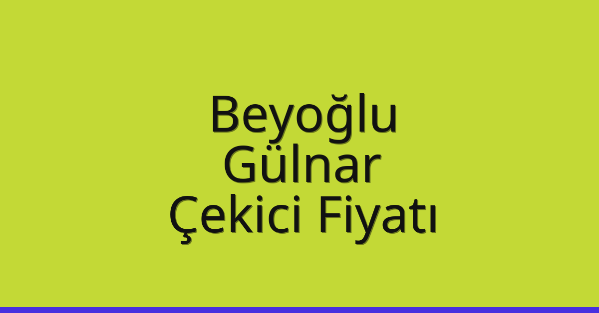 Beyoğlu Çekici Fiyatı – Gülnar Oto Kurtarıcı Ücreti