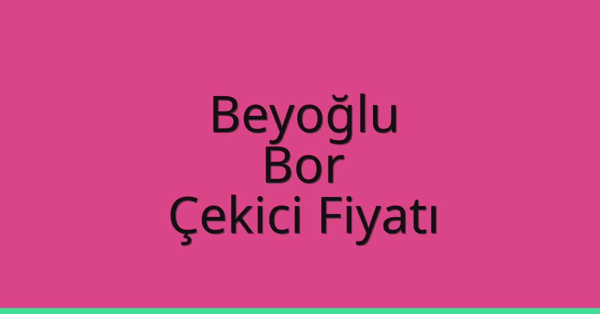 Beyoğlu Çekici Fiyatı – Bor Oto Kurtarıcı Ücreti