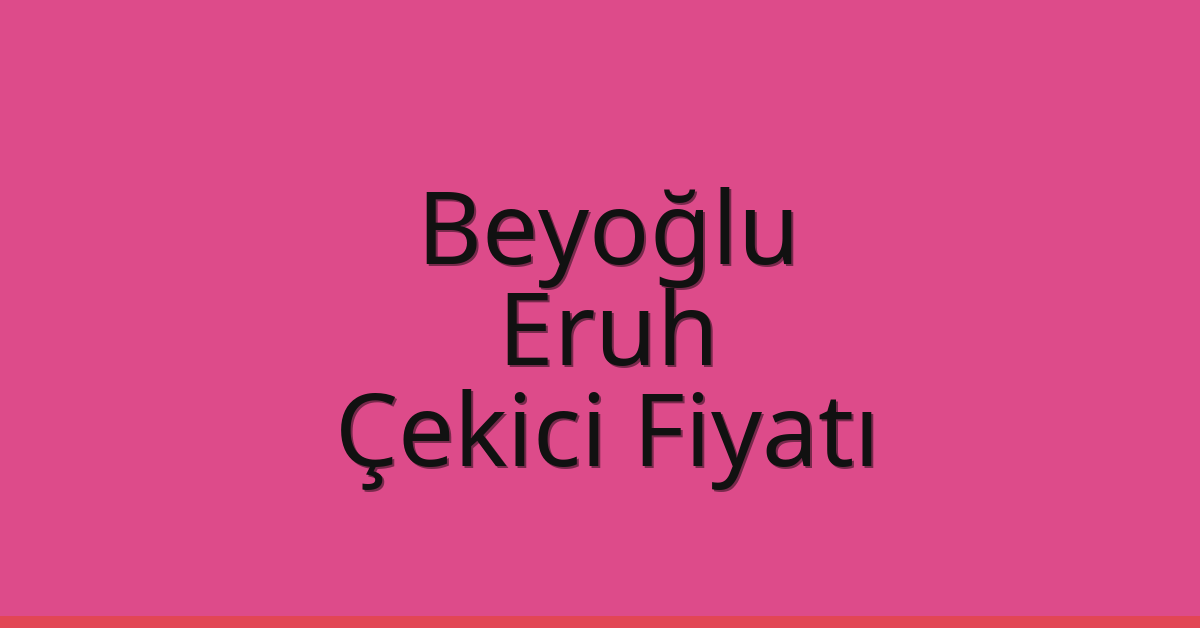 Beyoğlu Çekici Fiyatı – Eruh Oto Kurtarıcı Ücreti