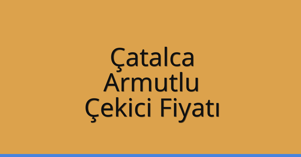 Çatalca Çekici Fiyatı – Armutlu Oto Kurtarıcı Ücreti