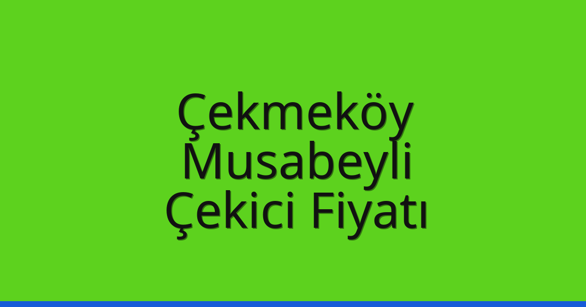 Çekmeköy Çekici Fiyatı – Musabeyli Oto Kurtarıcı Ücreti