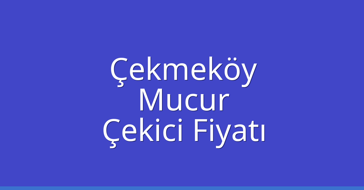 Çekmeköy Çekici Fiyatı – Mucur Oto Kurtarıcı Ücreti