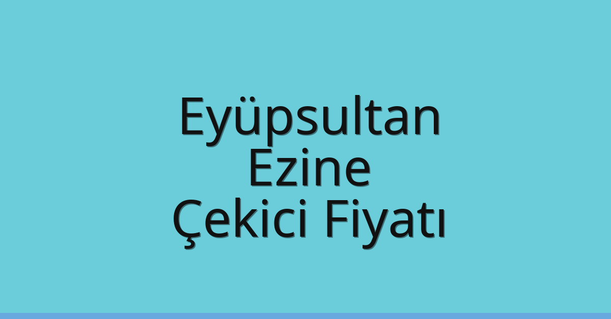 Eyüpsultan Çekici Fiyatı – Ezine Oto Kurtarıcı Ücreti