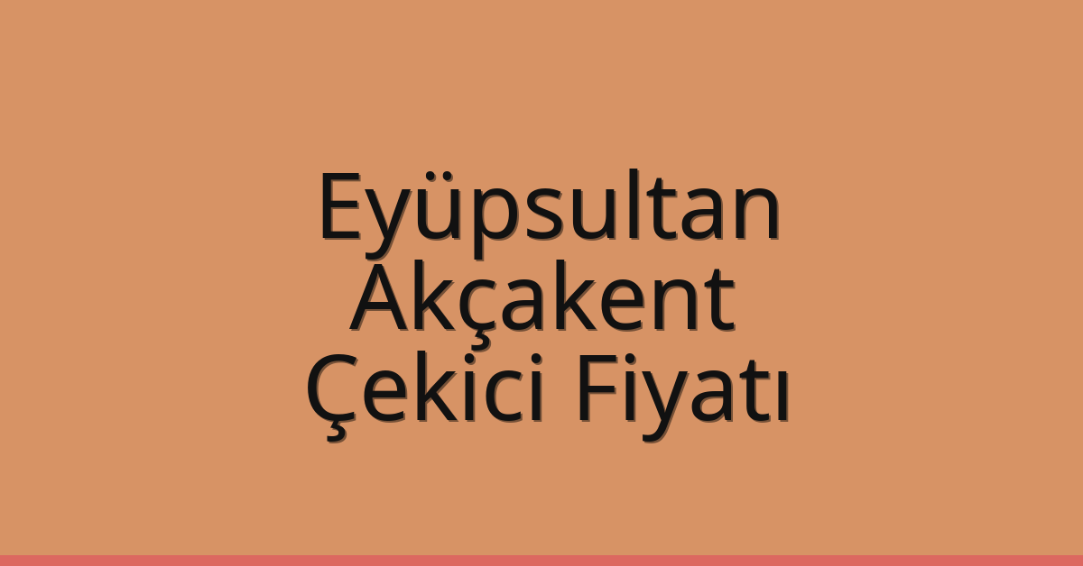Eyüpsultan Çekici Fiyatı – Akçakent Oto Kurtarıcı Ücreti