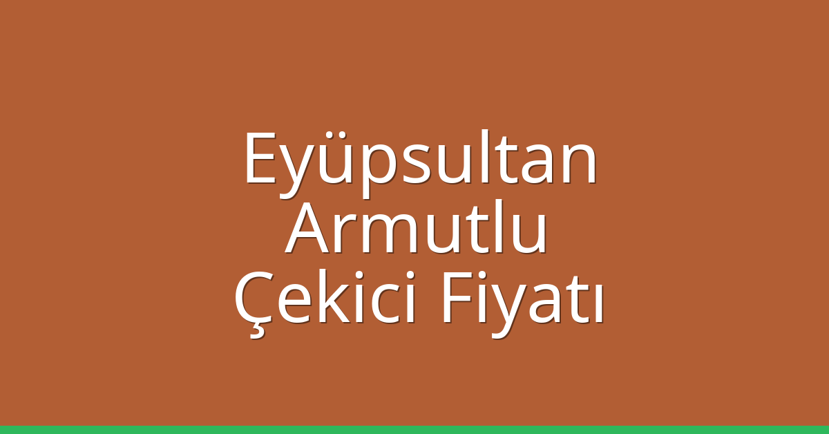 Eyüpsultan Çekici Fiyatı – Armutlu Oto Kurtarıcı Ücreti