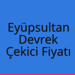Eyüpsultan Çekici Fiyatı – Devrek Oto Kurtarıcı Ücreti