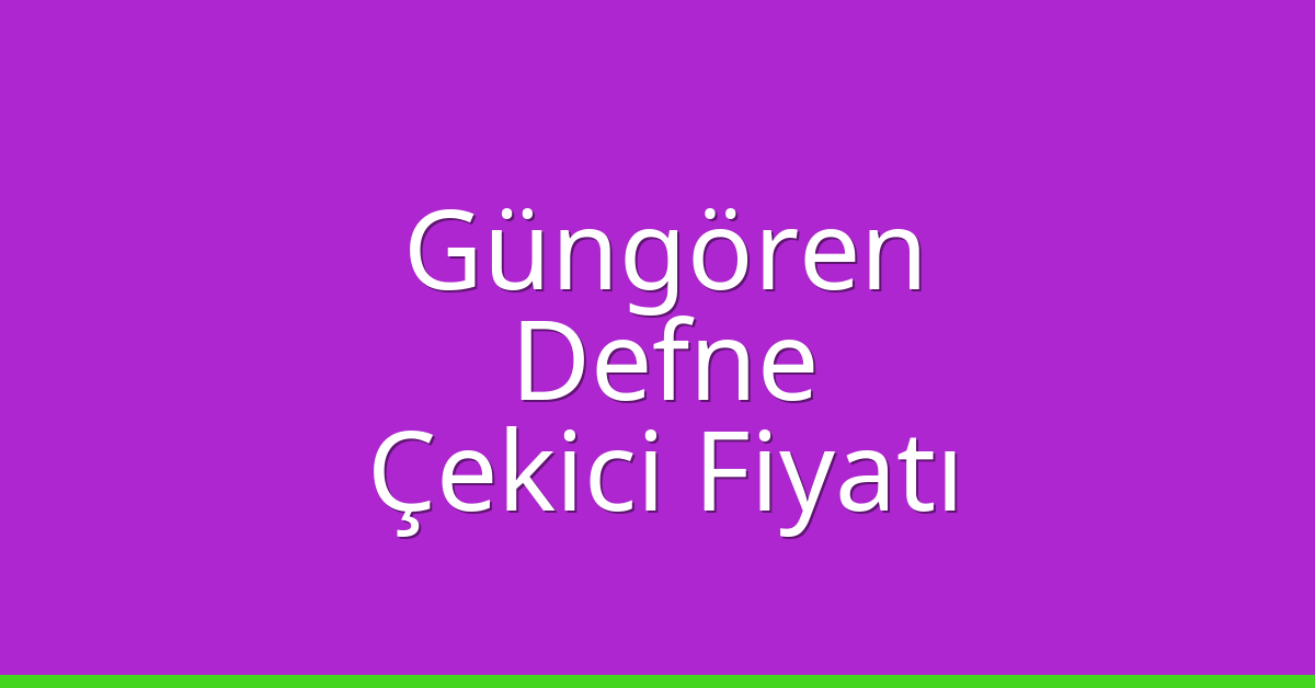 Güngören Çekici Fiyatı – Defne Oto Kurtarıcı Ücreti