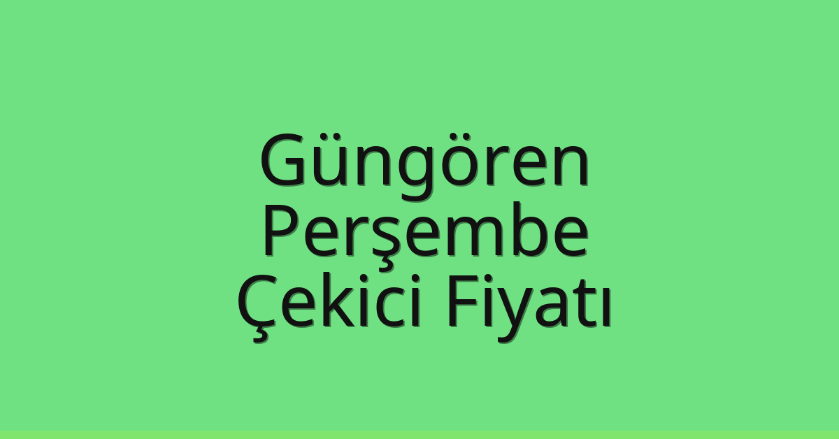 Güngören Çekici Fiyatı – Perşembe Oto Kurtarıcı Ücreti
