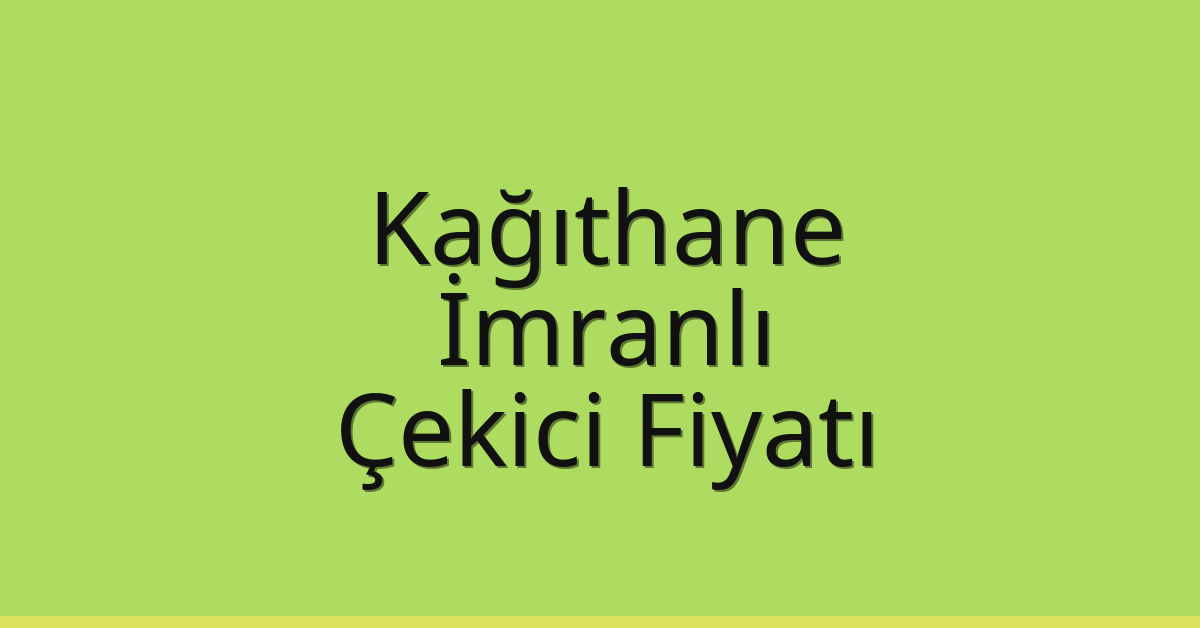 Kağıthane Çekici Fiyatı – İmranlı Oto Kurtarıcı Ücreti