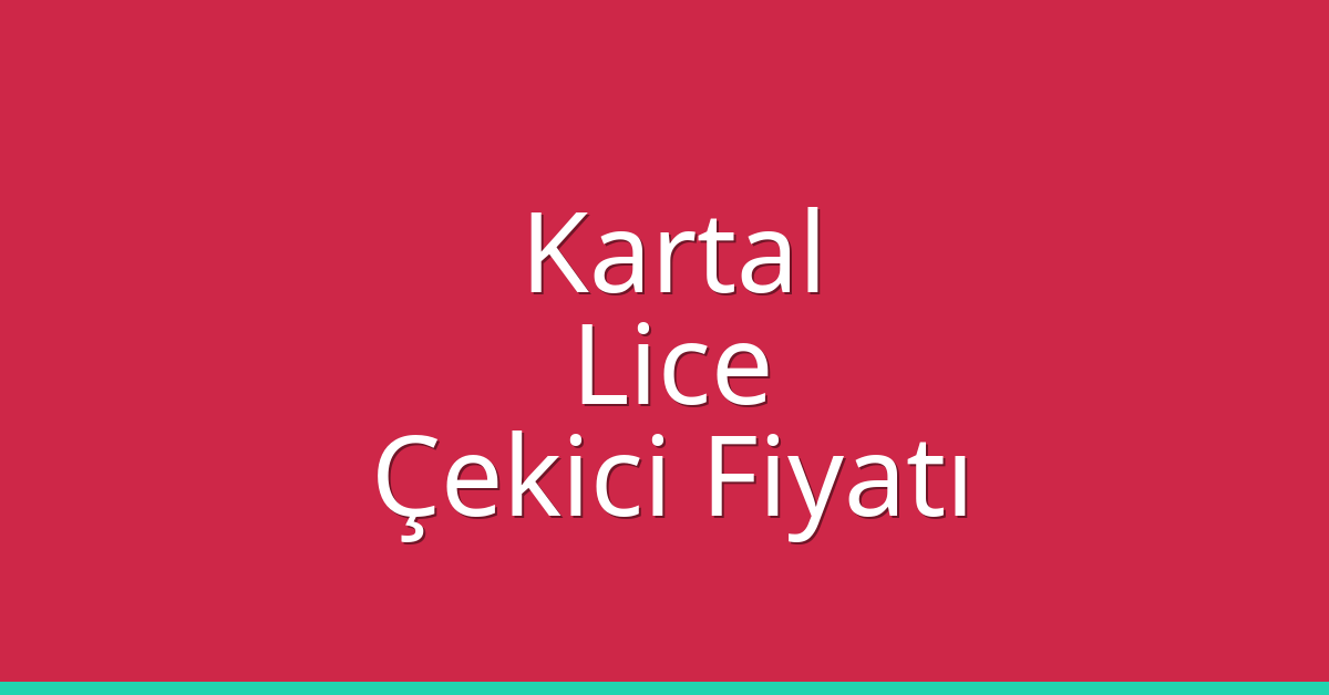 Kartal Çekici Fiyatı – Lice Oto Kurtarıcı Ücreti