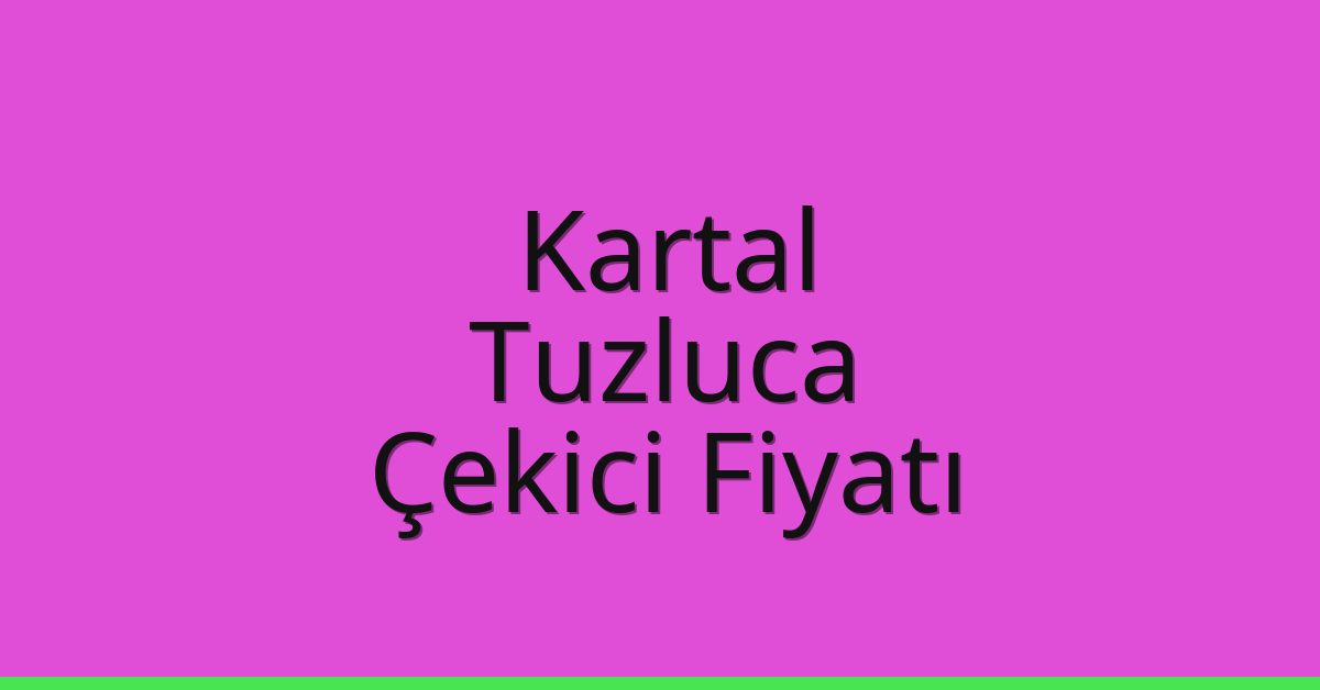 Kartal Çekici Fiyatı – Tuzluca Oto Kurtarıcı Ücreti