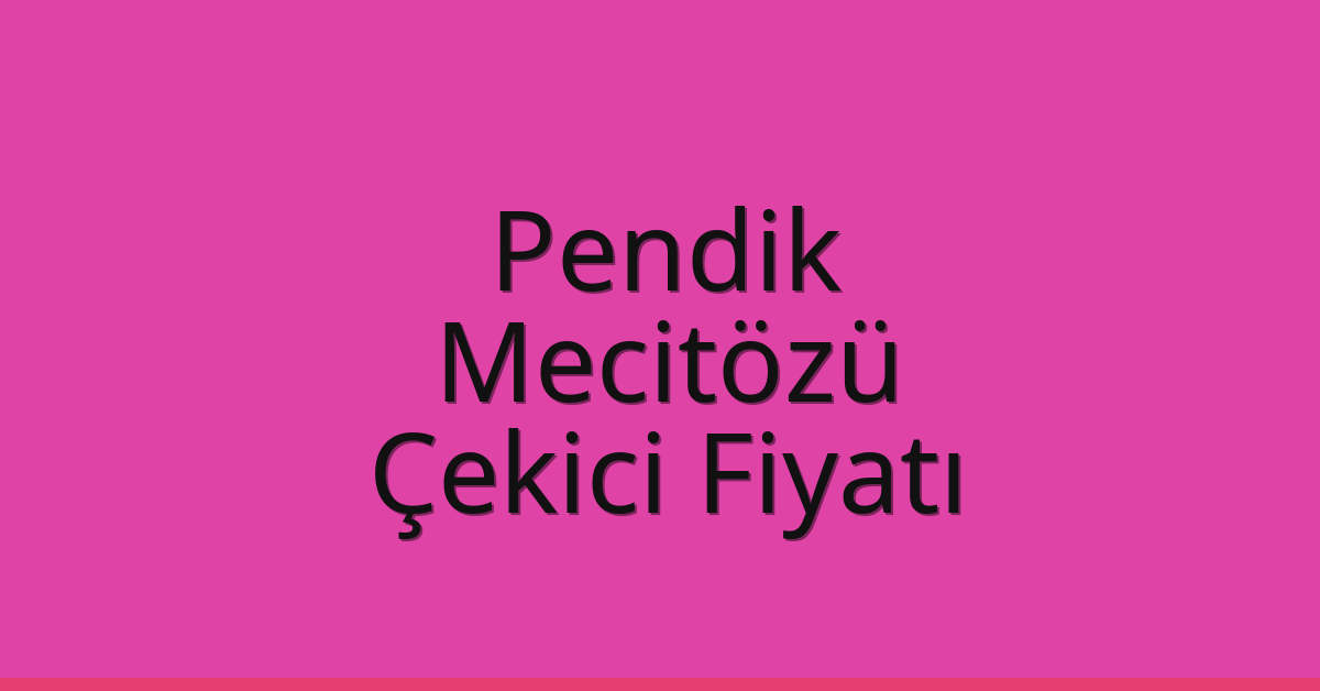Pendik Çekici Fiyatı – Mecitözü Oto Kurtarıcı Ücreti