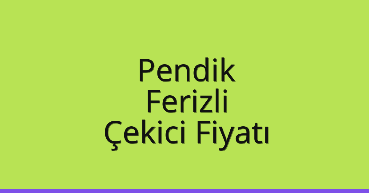 Pendik Çekici Fiyatı – Ferizli Oto Kurtarıcı Ücreti