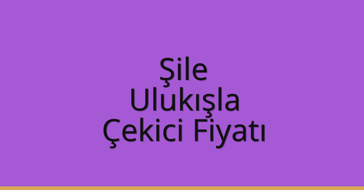 Şile Çekici Fiyatı – Ulukışla Oto Kurtarıcı Ücreti