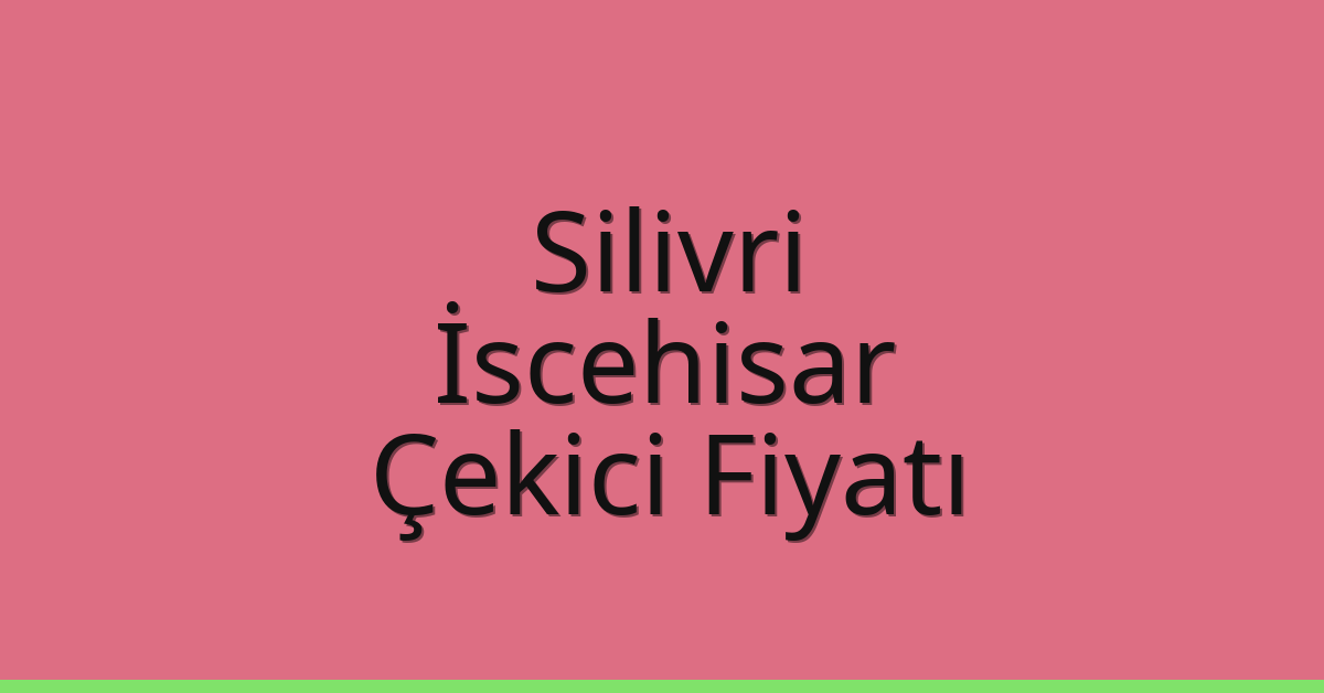 Silivri Çekici Fiyatı – İscehisar Oto Kurtarıcı Ücreti