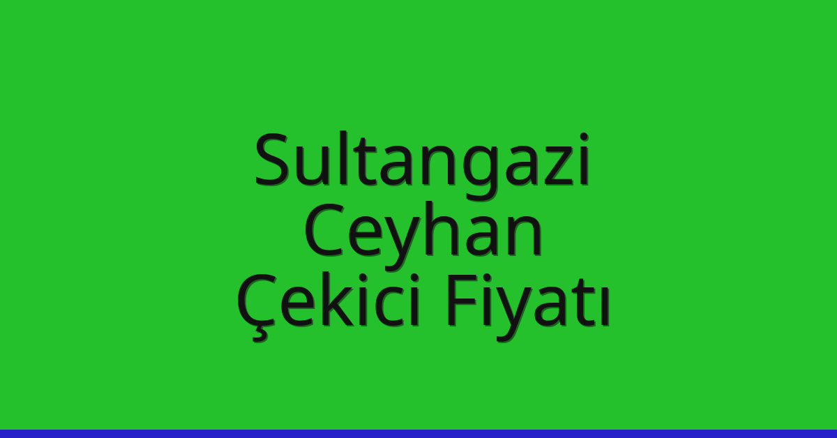 Sultangazi Çekici Fiyatı – Ceyhan Oto Kurtarıcı Ücreti