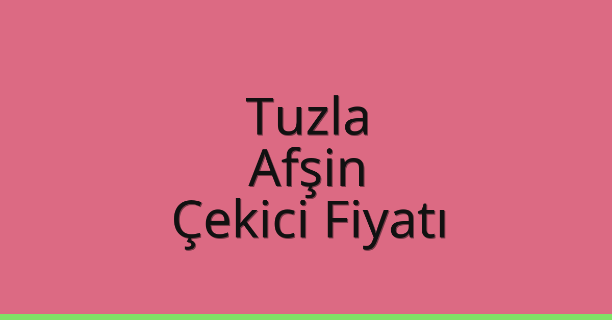 Tuzla Çekici Fiyatı – Afşin Oto Kurtarıcı Ücreti