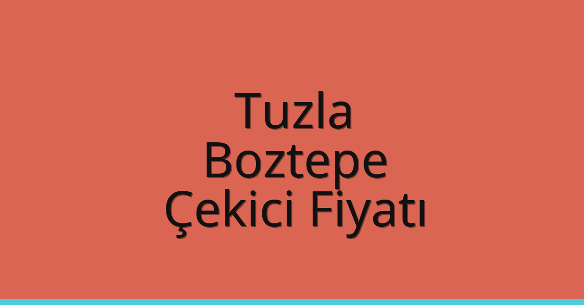Tuzla Çekici Fiyatı – Boztepe Oto Kurtarıcı Ücreti
