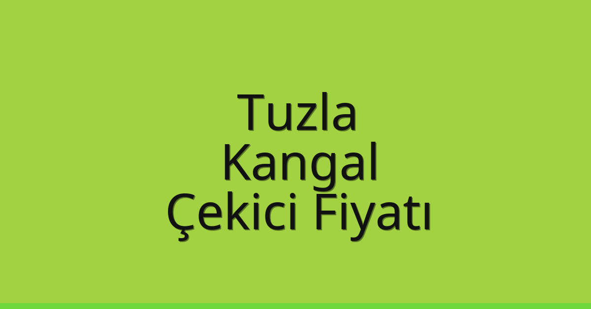Tuzla Çekici Fiyatı – Kangal Oto Kurtarıcı Ücreti