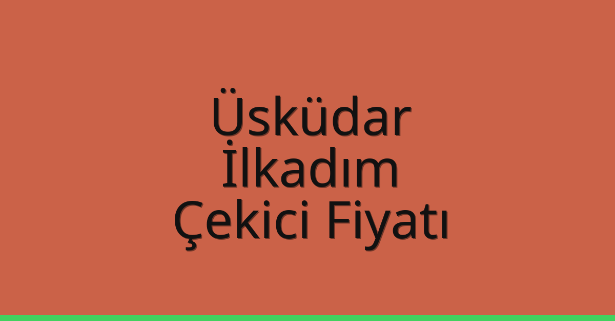 Üsküdar Çekici Fiyatı – İlkadım Oto Kurtarıcı Ücreti
