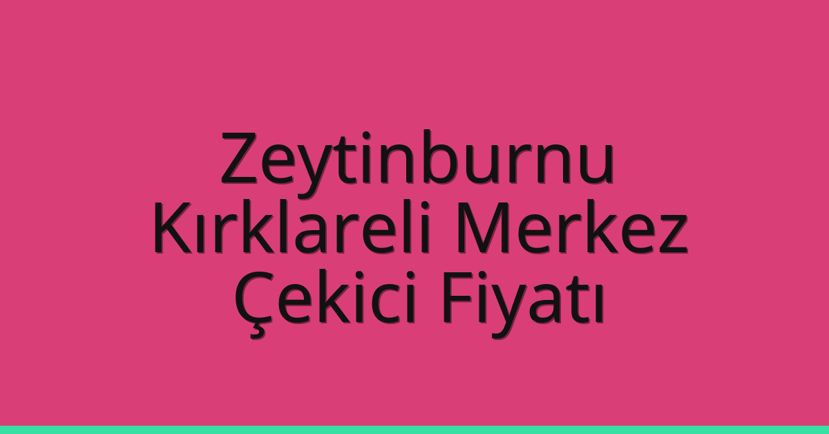 Zeytinburnu Çekici Fiyatı – Kırklareli Merkez Oto Kurtarıcı Ücreti