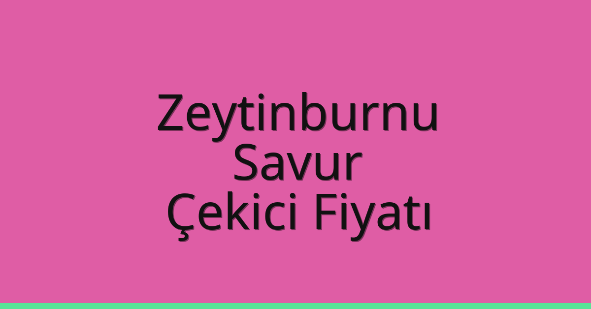 Zeytinburnu Çekici Fiyatı – Savur Oto Kurtarıcı Ücreti