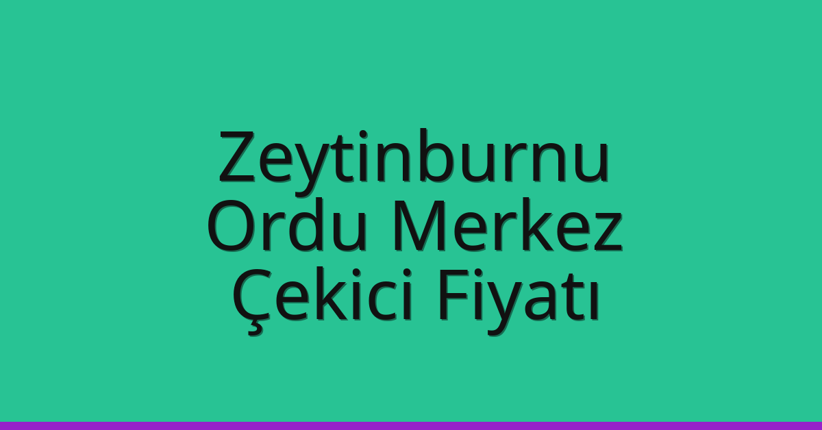 Zeytinburnu Çekici Fiyatı – Ordu Merkez Oto Kurtarıcı Ücreti