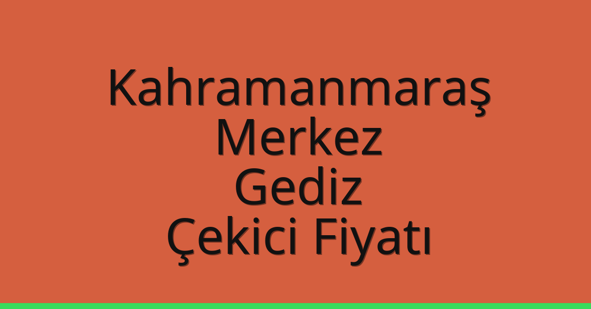 Kahramanmaraş Merkez Çekici Fiyatı – Gediz Oto Kurtarıcı Ücreti