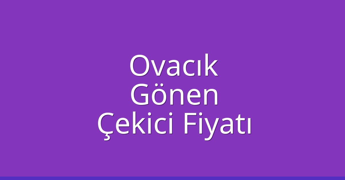 Ovacık Çekici Fiyatı – Gönen Oto Kurtarıcı Ücreti
