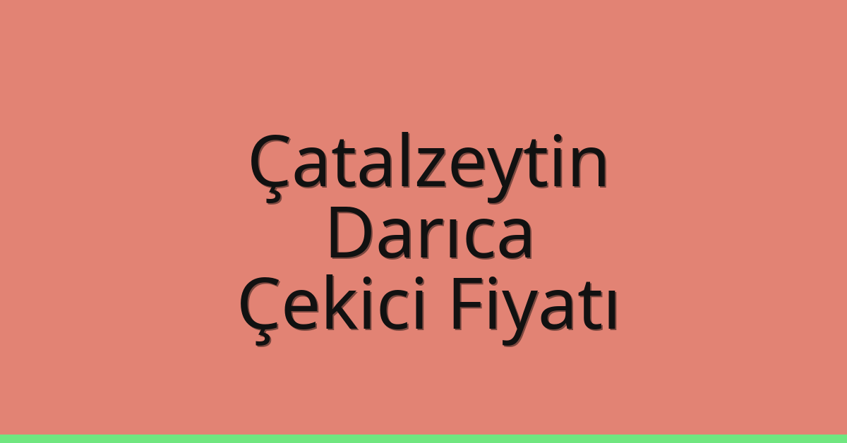 Çatalzeytin Çekici Fiyatı – Darıca Oto Kurtarıcı Ücreti