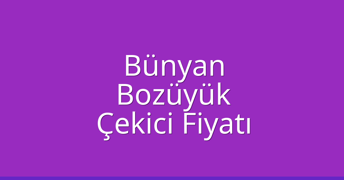Bünyan Çekici Fiyatı – Bozüyük Oto Kurtarıcı Ücreti