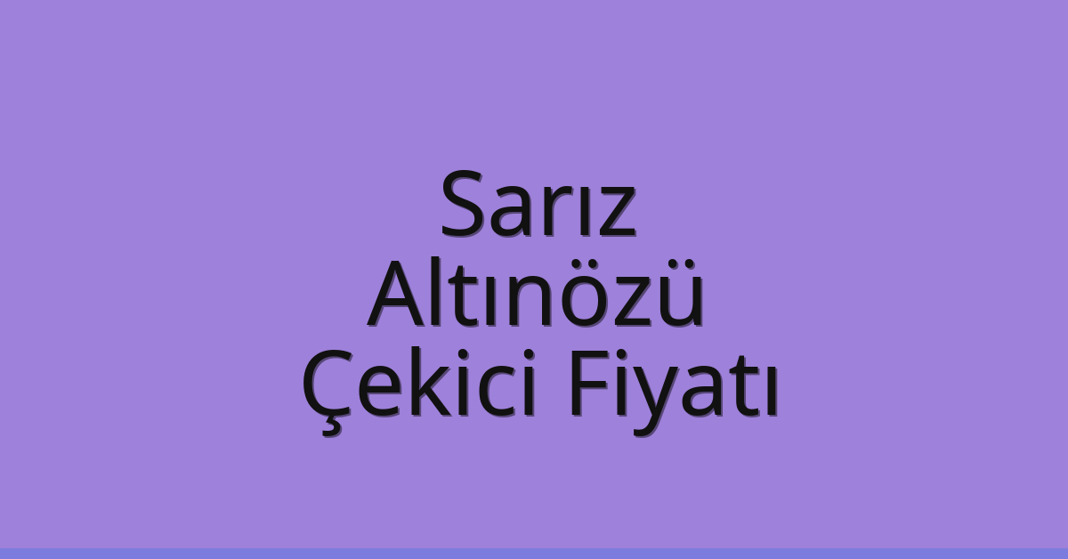 Sarız Çekici Fiyatı – Altınözü Oto Kurtarıcı Ücreti