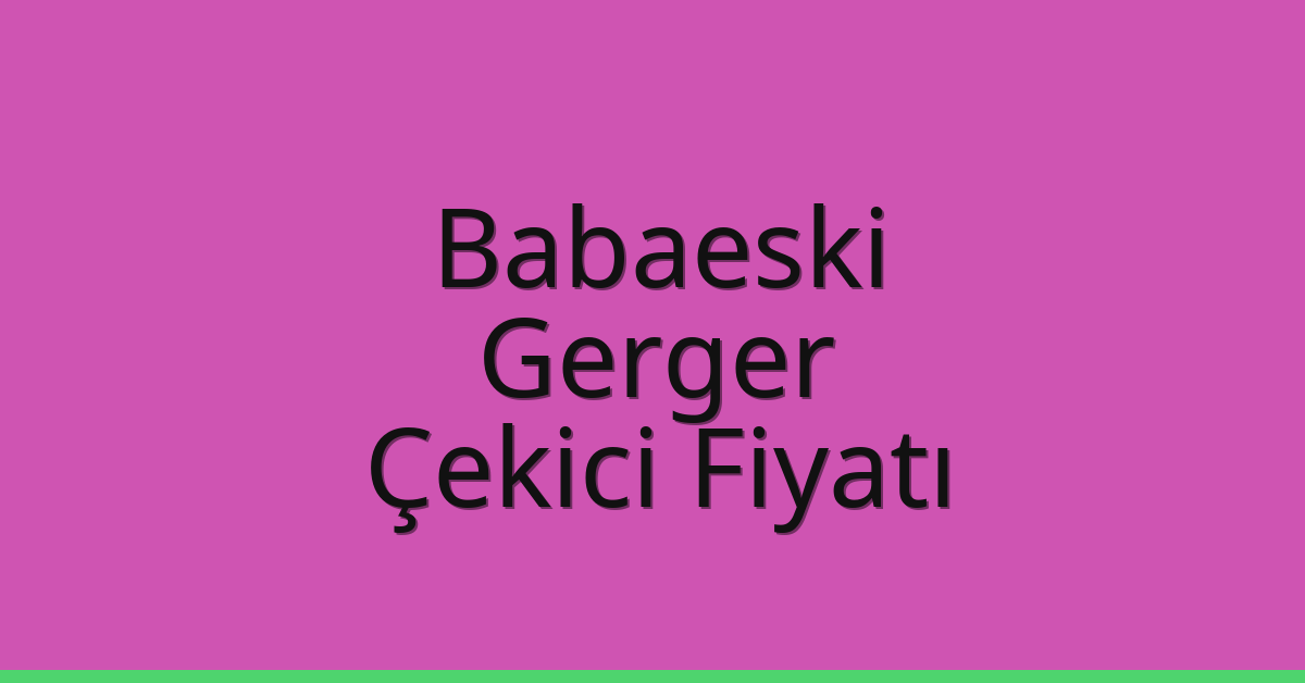 Babaeski Çekici Fiyatı – Gerger Oto Kurtarıcı Ücreti