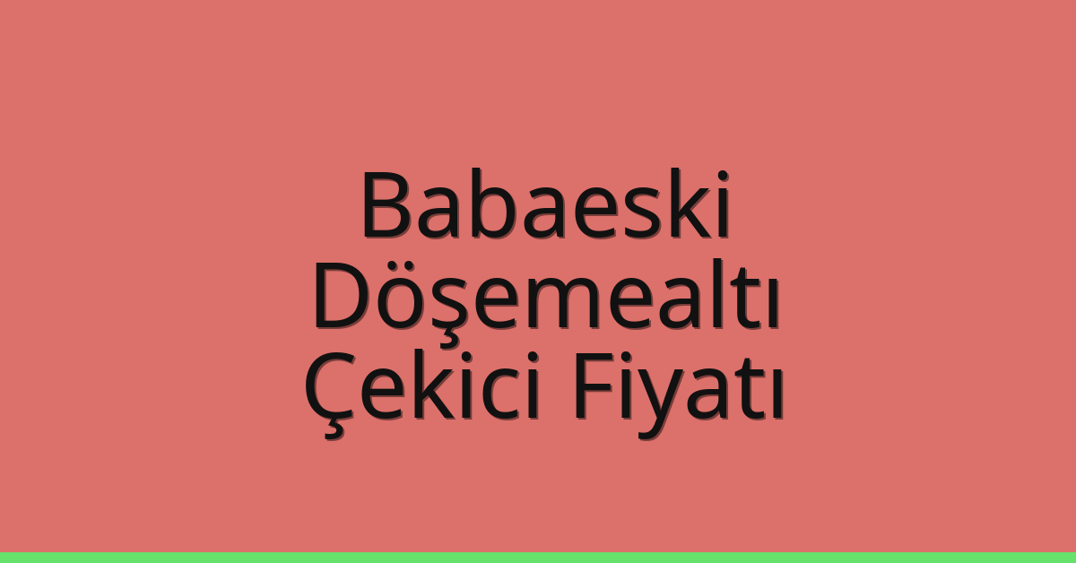 Babaeski Çekici Fiyatı – Döşemealtı Oto Kurtarıcı Ücreti