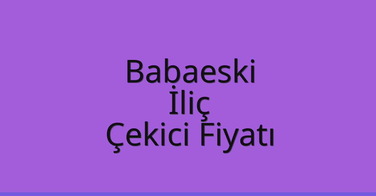 Babaeski Çekici Fiyatı – İliç Oto Kurtarıcı Ücreti