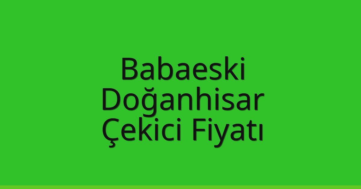 Babaeski Çekici Fiyatı – Doğanhisar Oto Kurtarıcı Ücreti