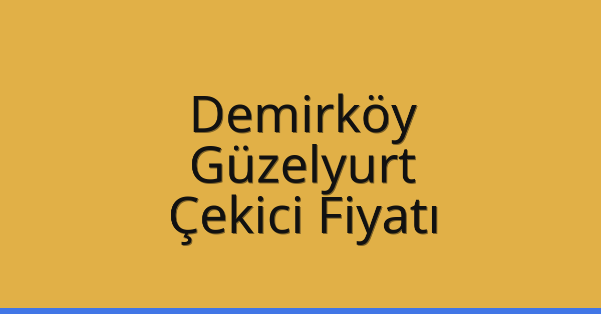 Demirköy Çekici Fiyatı – Güzelyurt Oto Kurtarıcı Ücreti