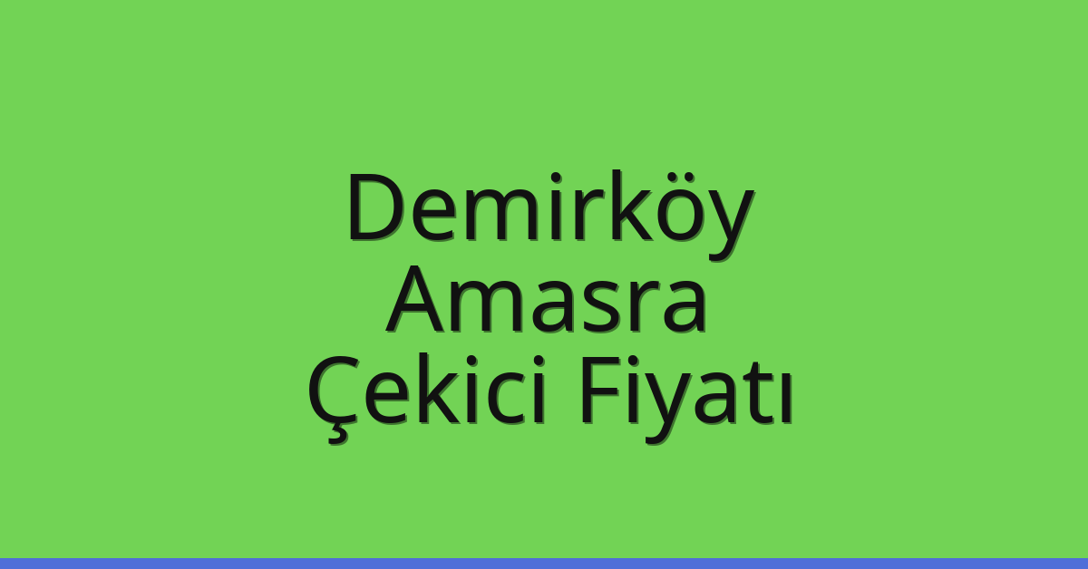 Demirköy Çekici Fiyatı – Amasra Oto Kurtarıcı Ücreti