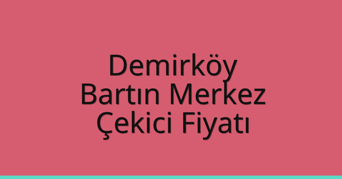 Demirköy Çekici Fiyatı – Bartın Merkez Oto Kurtarıcı Ücreti